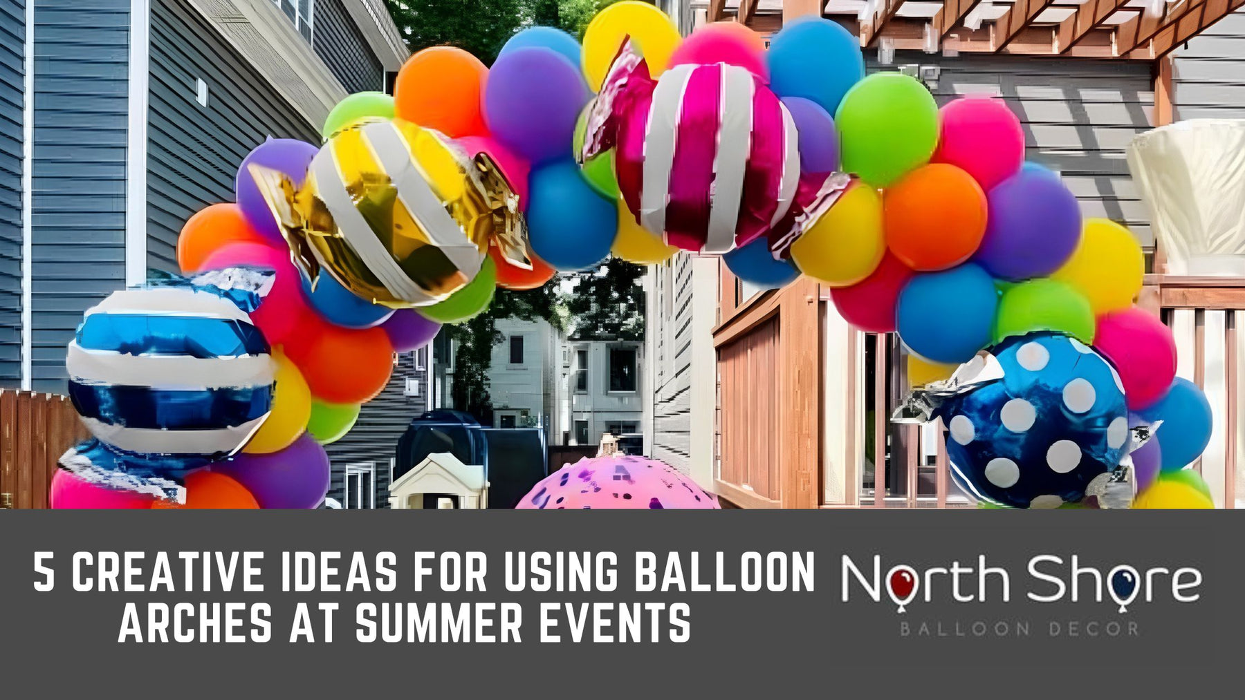 5 Creative Ideas for Using Balloon Arches at Summer Events